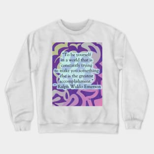 "To be yourself" Ralph Waldo Emerson Quote Crewneck Sweatshirt